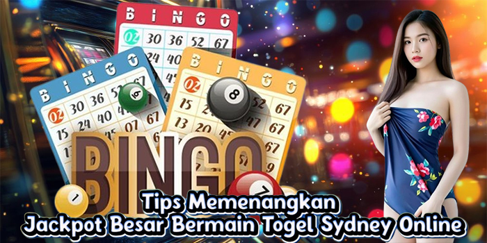 Tips Memenangkan Jackpot Besar Bermain Togel Sydney Online