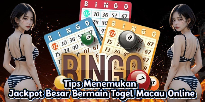 Tips Menemukan Jackpot Besar Bermain Togel Macau Online