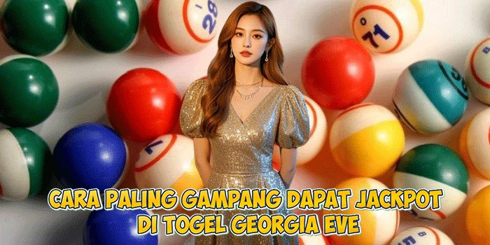 Cara Paling Gampang Dapat Jackpot di Togel Georgia Eve