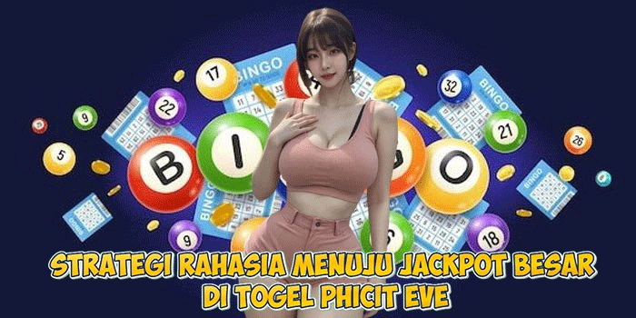 Strategi Rahasia Menuju Jackpot Besar di Togel Phicit Eve