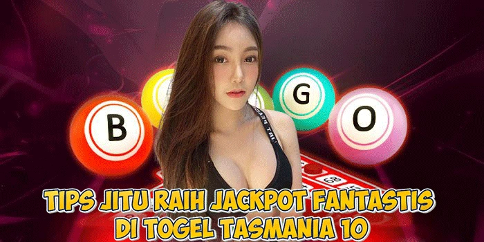 Tips Jitu Raih Jackpot Fantastis di Togel Tasmania 10