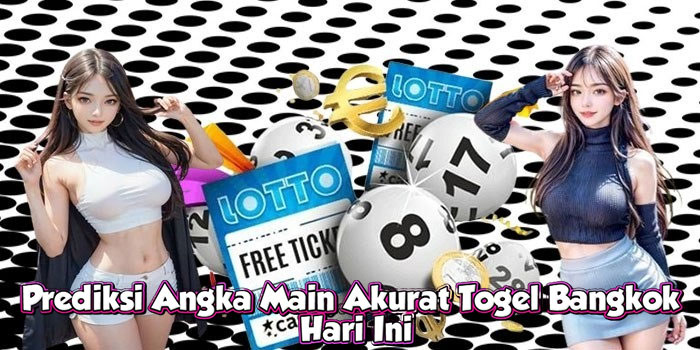 Prediksi Angka Main Akurat Togel Bangkok Hari Ini