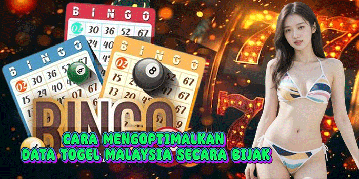 Cara Mengoptimalkan Data Togel Malaysia Secara Bijak
