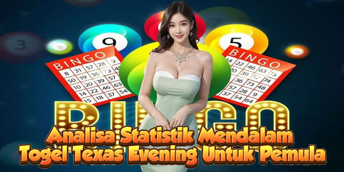 Analisa Statistik Mendalam Togel Texas Evening Untuk Pemula