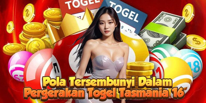 Pola Tersembunyi Dalam Pergerakan Togel Tasmania 16