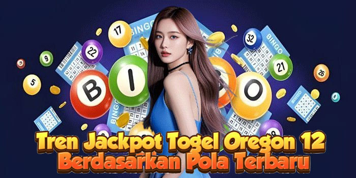Tren Jackpot Togel Oregon 12 Berdasarkan Pola Terbaru