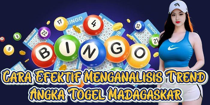 Cara Efektif Menganalisis Trend Angka Togel Madagaskar